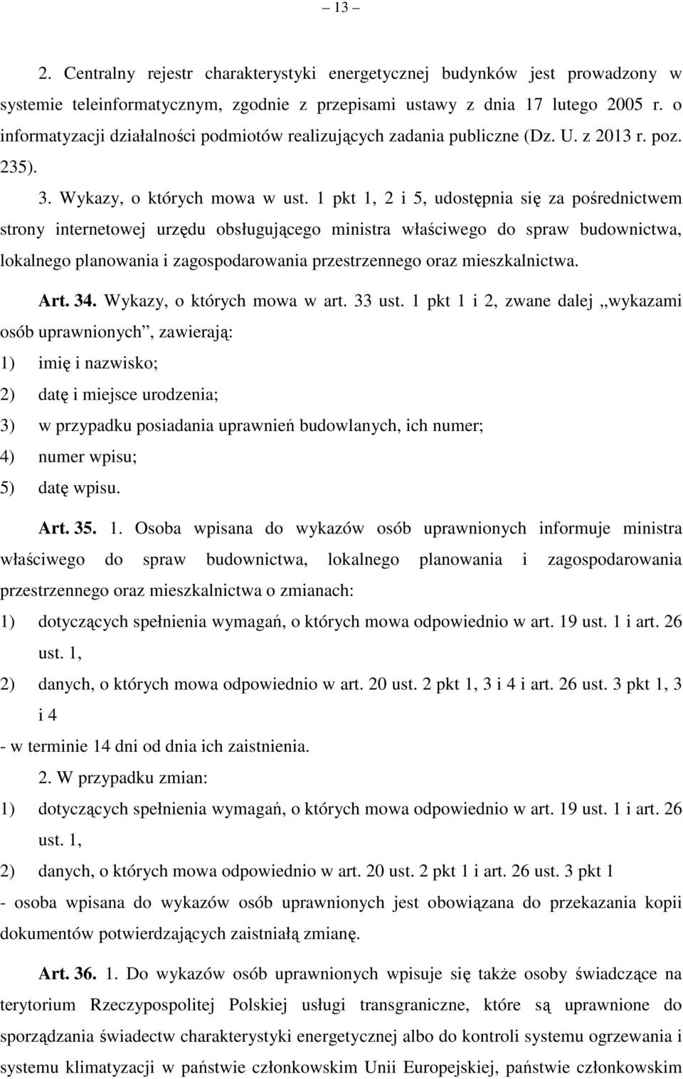 1 pkt 1, 2 i 5, udostępnia się za pośrednictwem strony internetowej urzędu obsługującego ministra właściwego do spraw budownictwa, lokalnego planowania i zagospodarowania przestrzennego oraz