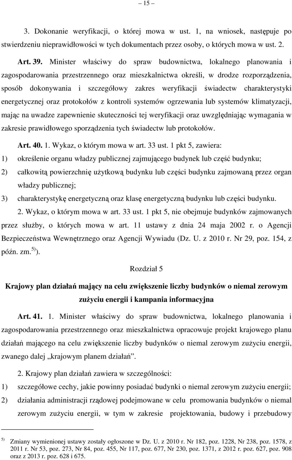 weryfikacji świadectw charakterystyki energetycznej oraz protokołów z kontroli systemów ogrzewania lub systemów klimatyzacji, mając na uwadze zapewnienie skuteczności tej weryfikacji oraz