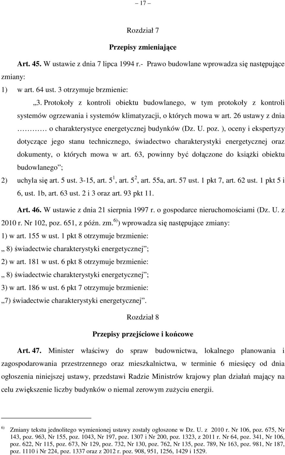 U. poz. ), oceny i ekspertyzy dotyczące jego stanu technicznego, świadectwo charakterystyki energetycznej oraz dokumenty, o których mowa w art.