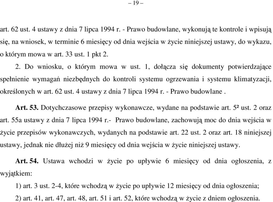 2. Do wniosku, o którym mowa w ust. 1, dołącza się dokumenty potwierdzające spełnienie wymagań niezbędnych do kontroli systemu ogrzewania i systemu klimatyzacji, określonych w art. 62 ust.