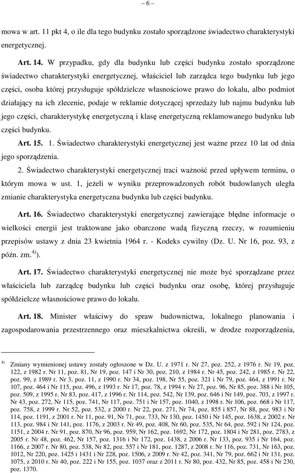 spółdzielcze własnościowe prawo do lokalu, albo podmiot działający na ich zlecenie, podaje w reklamie dotyczącej sprzedaży lub najmu budynku lub jego części, charakterystykę energetyczną i klasę