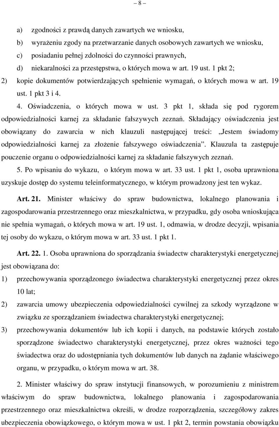3 pkt 1, składa się pod rygorem odpowiedzialności karnej za składanie fałszywych zeznań.