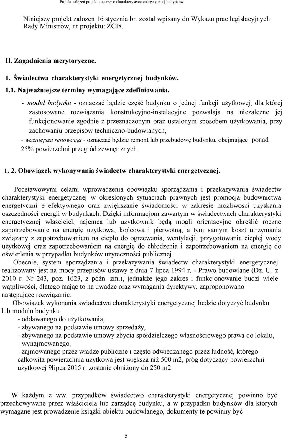 - moduł budynku - oznaczać będzie część budynku o jednej funkcji użytkowej, dla której zastosowane rozwiązania konstrukcyjno-instalacyjne pozwalają na niezależne jej funkcjonowanie zgodnie z