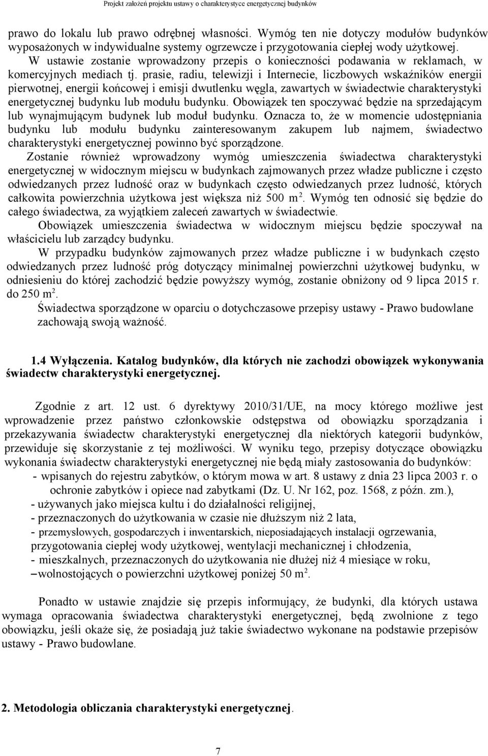 prasie, radiu, telewizji i Internecie, liczbowych wskaźników energii pierwotnej, energii końcowej i emisji dwutlenku węgla, zawartych w świadectwie charakterystyki energetycznej budynku lub modułu
