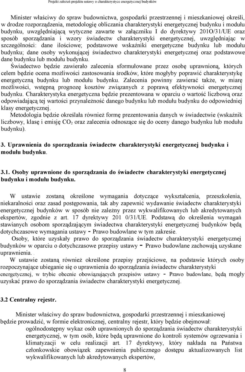 podstawowe wskaźniki energetyczne budynku lub modułu budynku; dane osoby wykonującej świadectwo charakterystyki energetycznej oraz podstawowe dane budynku lub modułu budynku.
