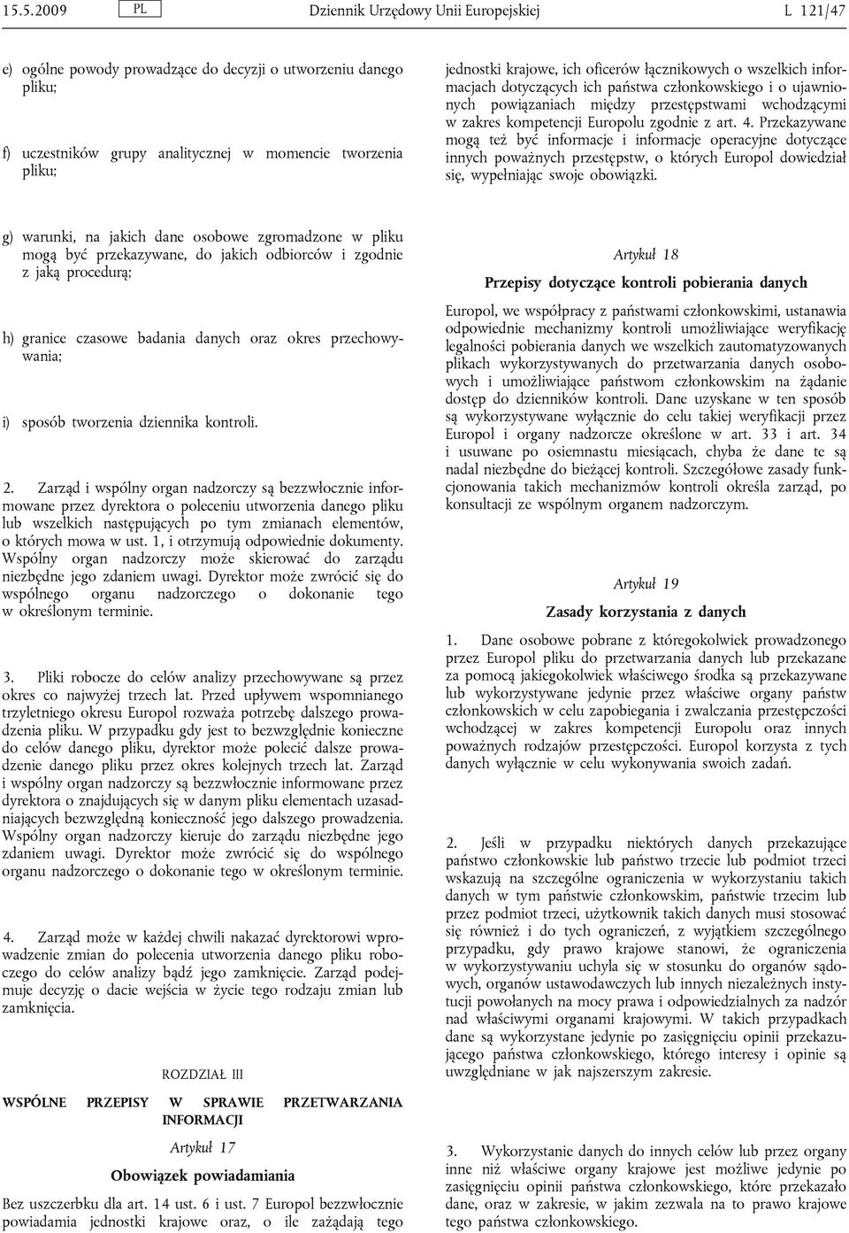 z art. 4. Przekazywane mogą też być informacje i informacje operacyjne dotyczące innych poważnych przestępstw, o których Europol dowiedział się, wypełniając swoje obowiązki.