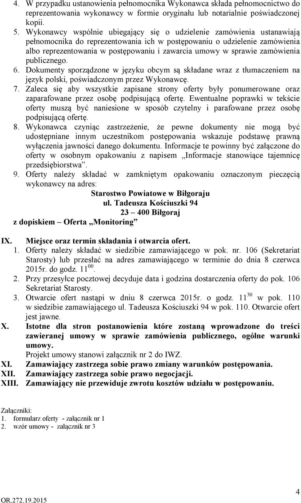 sprawie zamówienia publicznego. 6. Dokumenty sporządzone w języku obcym są składane wraz z tłumaczeniem na język polski, poświadczonym przez Wykonawcę. 7.