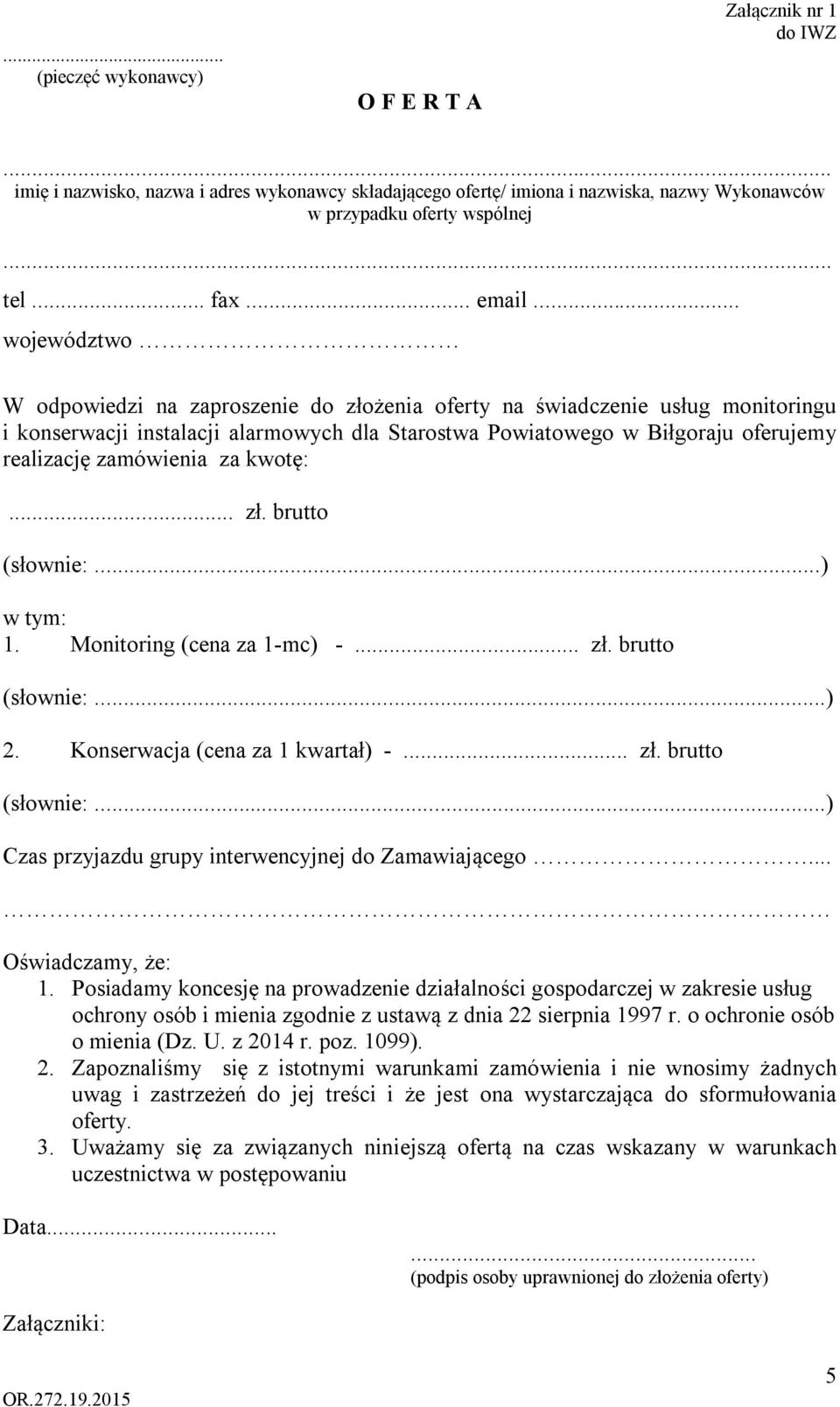 .. województwo W odpowiedzi na zaproszenie do złożenia oferty na świadczenie usług monitoringu i konserwacji instalacji alarmowych dla Starostwa Powiatowego w Biłgoraju oferujemy realizację