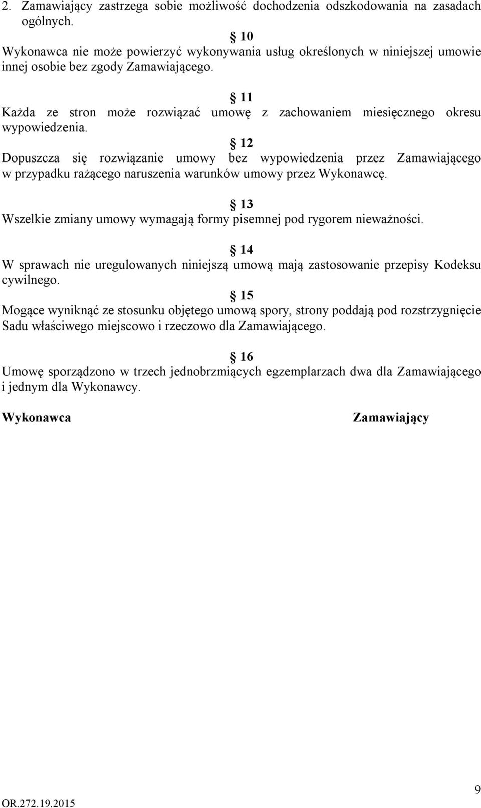 11 Każda ze stron może rozwiązać umowę z zachowaniem miesięcznego okresu wypowiedzenia.