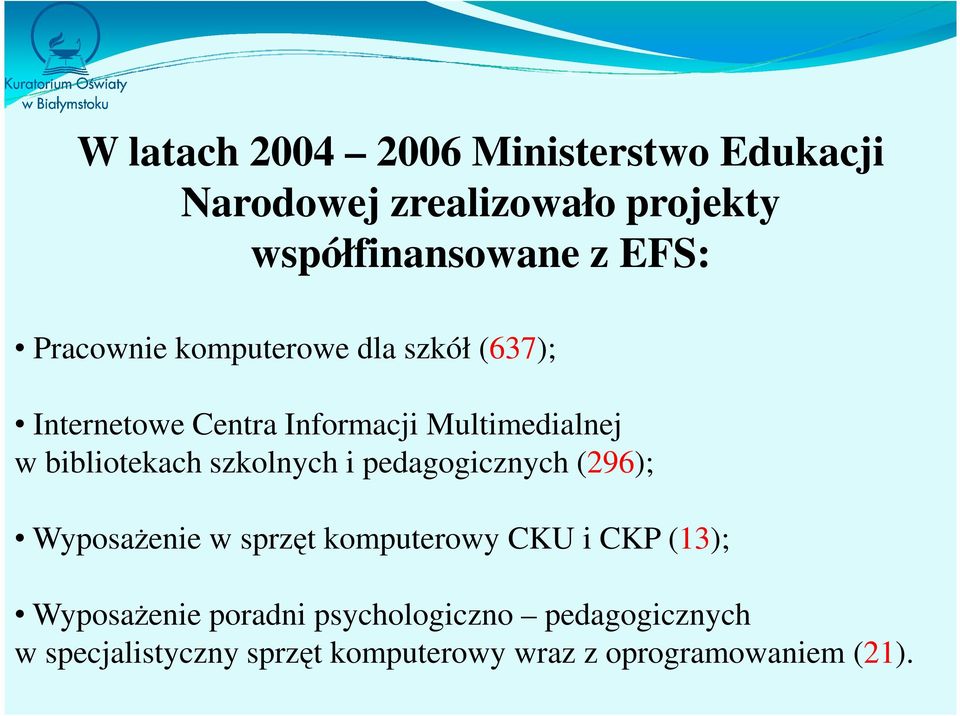 szkolnych i pedagogicznych (296); WyposaŜenie w sprzęt komputerowy CKU i CKP (13); WyposaŜenie
