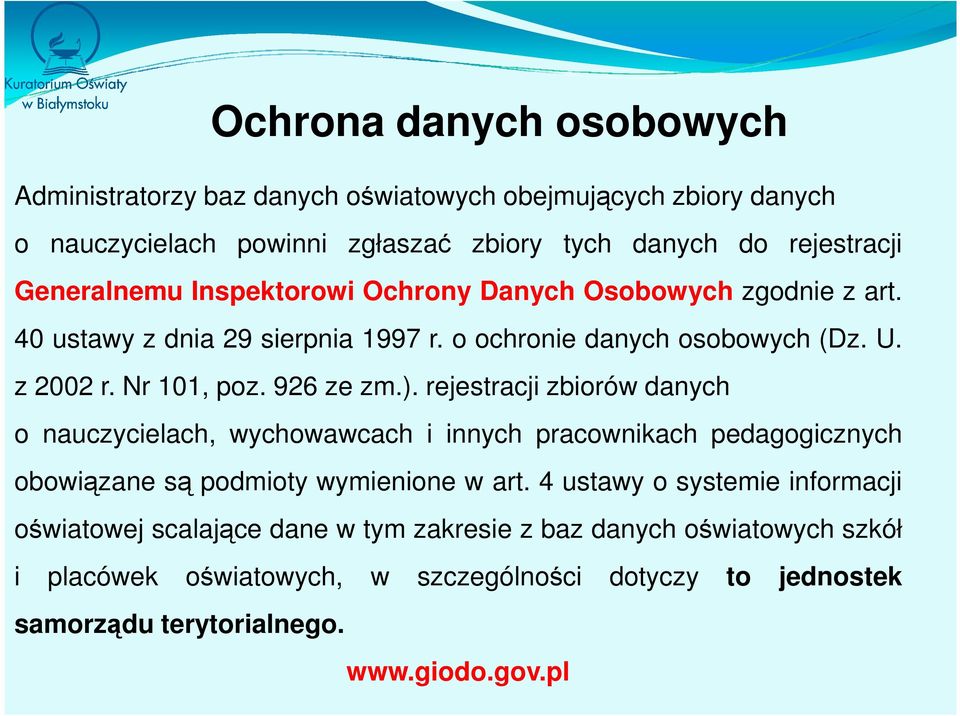 926 ze zm.). rejestracji zbiorów danych o nauczycielach, wychowawcach i innych pracownikach pedagogicznych obowiązane są podmioty wymienione w art.