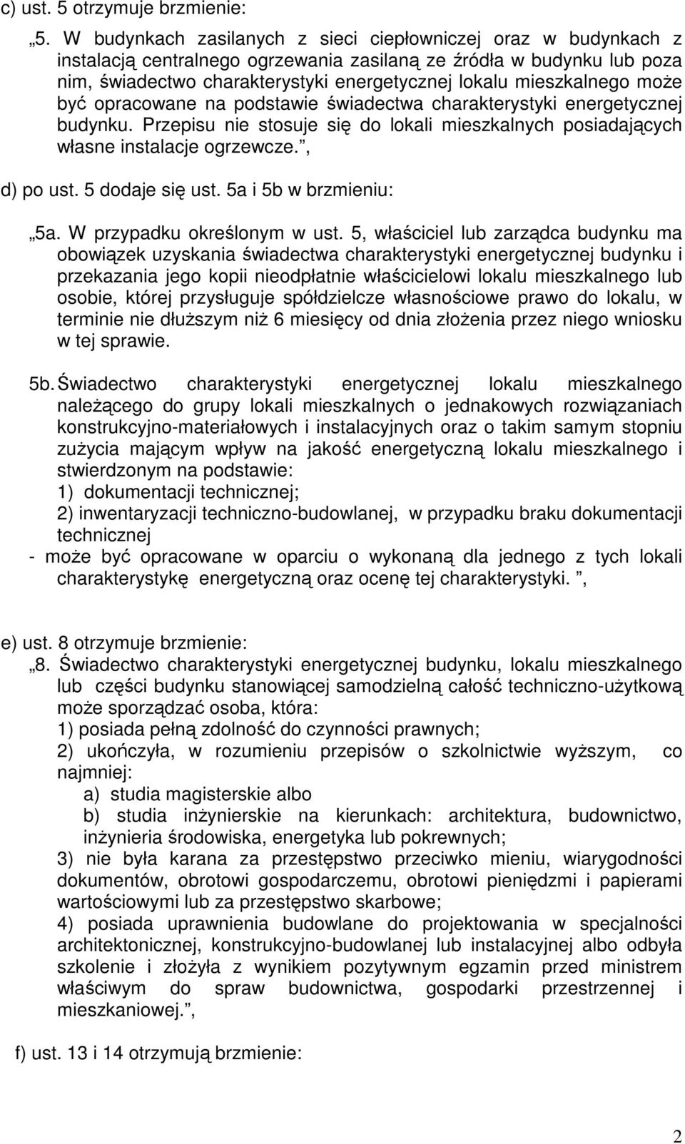 mieszkalnego może być opracowane na podstawie świadectwa charakterystyki energetycznej budynku. Przepisu nie stosuje się do lokali mieszkalnych posiadających własne instalacje ogrzewcze., d) po ust.