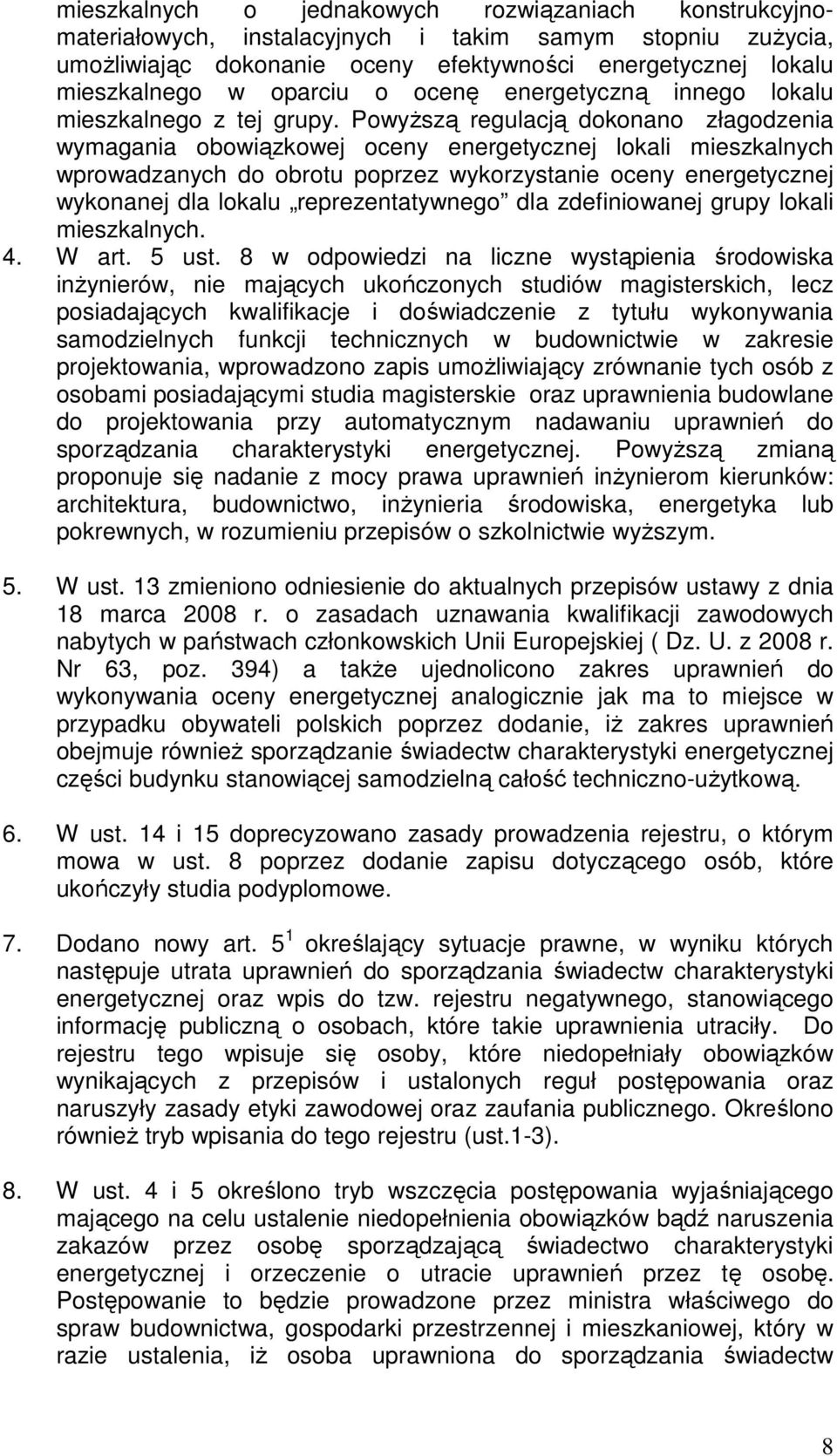 Powyższą regulacją dokonano złagodzenia wymagania obowiązkowej oceny energetycznej lokali mieszkalnych wprowadzanych do obrotu poprzez wykorzystanie oceny energetycznej wykonanej dla lokalu