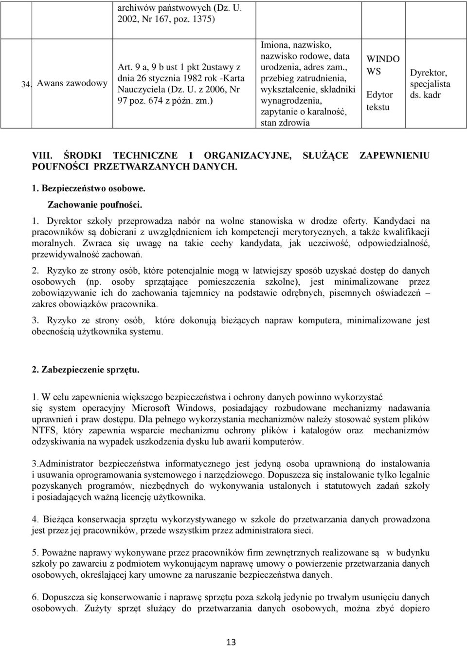 ŚRODKI TECHNICZNE I ORGANIZACYJNE, SŁUŻĄCE ZAPEWNIENIU POUFNOŚCI PRZETWARZANYCH DANYCH. 1. Bezpieczeństwo osobowe. Zachowanie poufności. 1. Dyrektor szkoły przeprowadza nabór na wolne stanowiska w drodze oferty.
