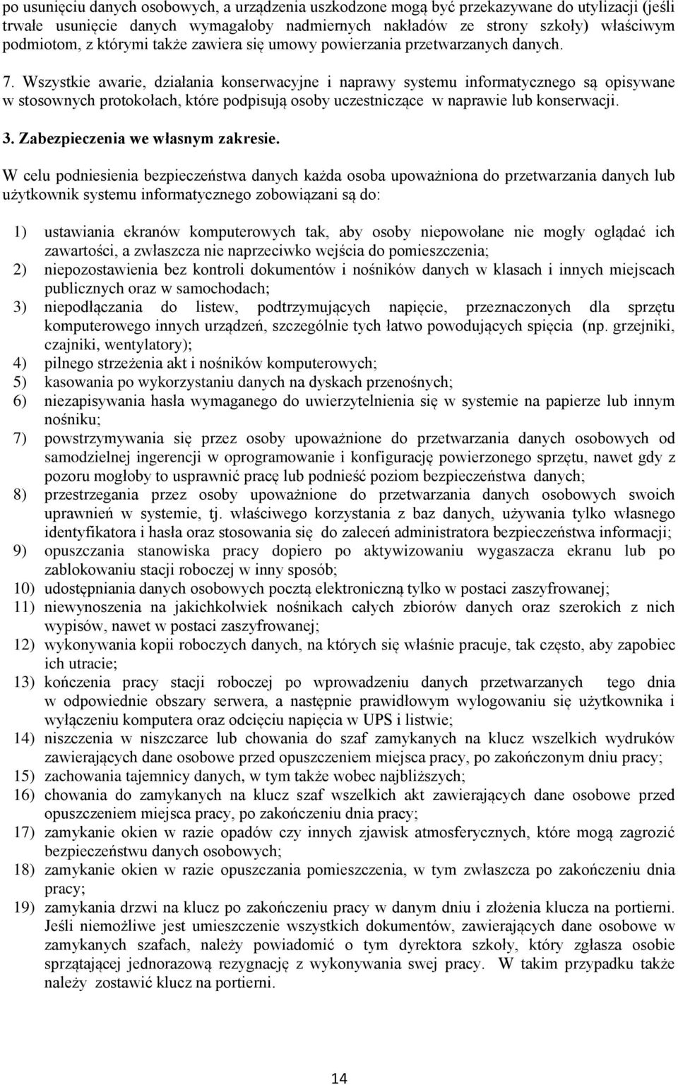 Wszystkie awarie, działania konserwacyjne i naprawy systemu informatycznego są opisywane w stosownych protokołach, które podpisują osoby uczestniczące w naprawie lub konserwacji. 3.