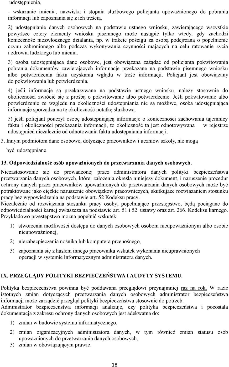 działania, np. w trakcie pościgu za osobą podejrzaną o popełnienie czynu zabronionego albo podczas wykonywania czynności mających na celu ratowanie życia i zdrowia ludzkiego lub mienia.