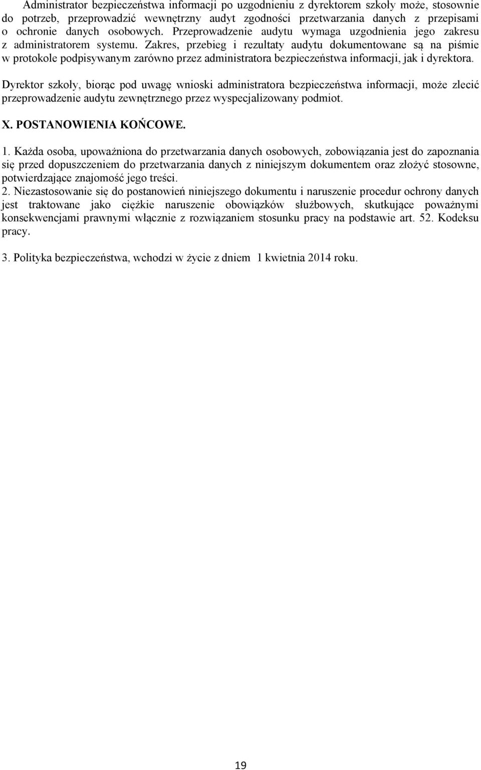 Zakres, przebieg i rezultaty audytu dokumentowane są na piśmie w protokole podpisywanym zarówno przez administratora bezpieczeństwa informacji, jak i dyrektora.
