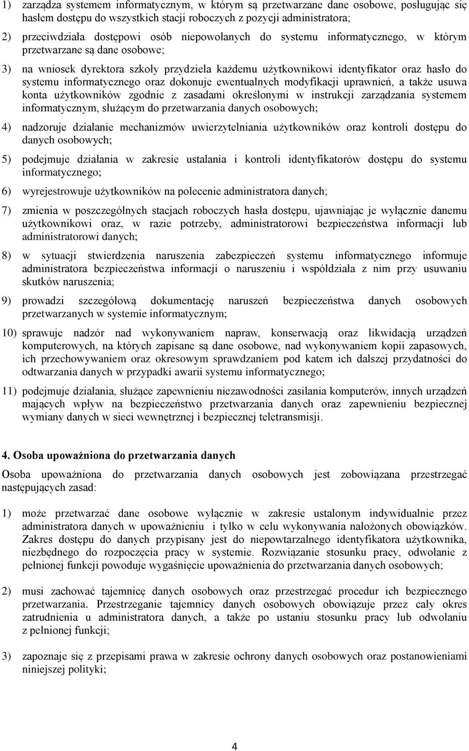 oraz dokonuje ewentualnych modyfikacji uprawnień, a także usuwa konta użytkowników zgodnie z zasadami określonymi w instrukcji zarządzania systemem informatycznym, służącym do przetwarzania danych