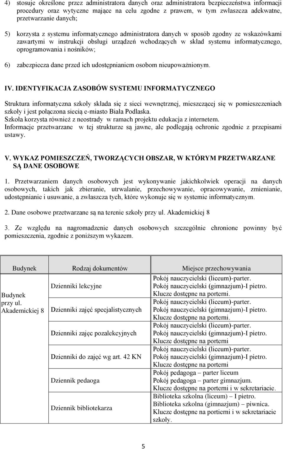 nośników; 6) zabezpiecza dane przed ich udostępnianiem osobom nieupoważnionym. IV.