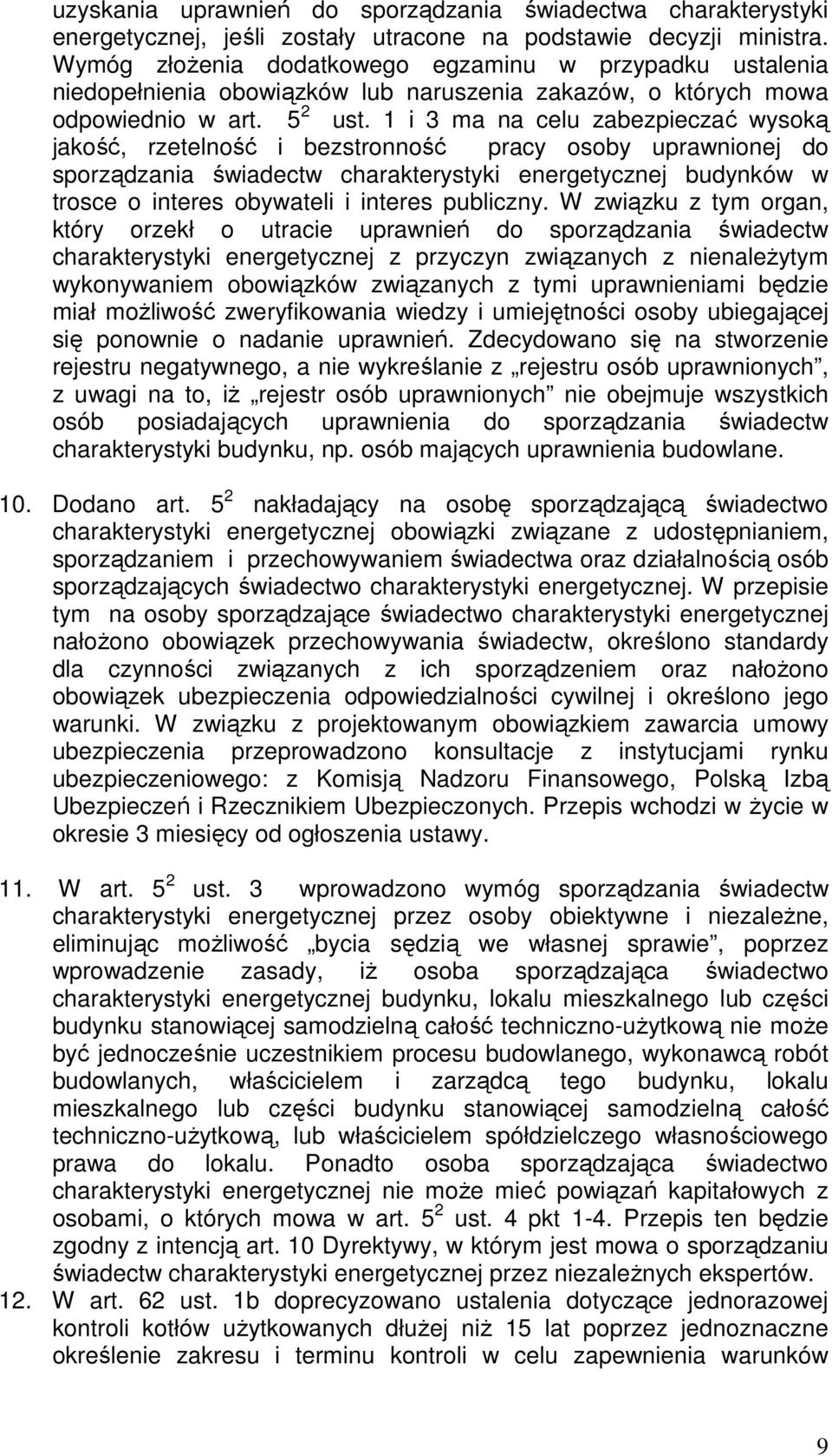 1 i 3 ma na celu zabezpieczać wysoką jakość, rzetelność i bezstronność pracy osoby uprawnionej do sporządzania świadectw charakterystyki energetycznej budynków w trosce o interes obywateli i interes