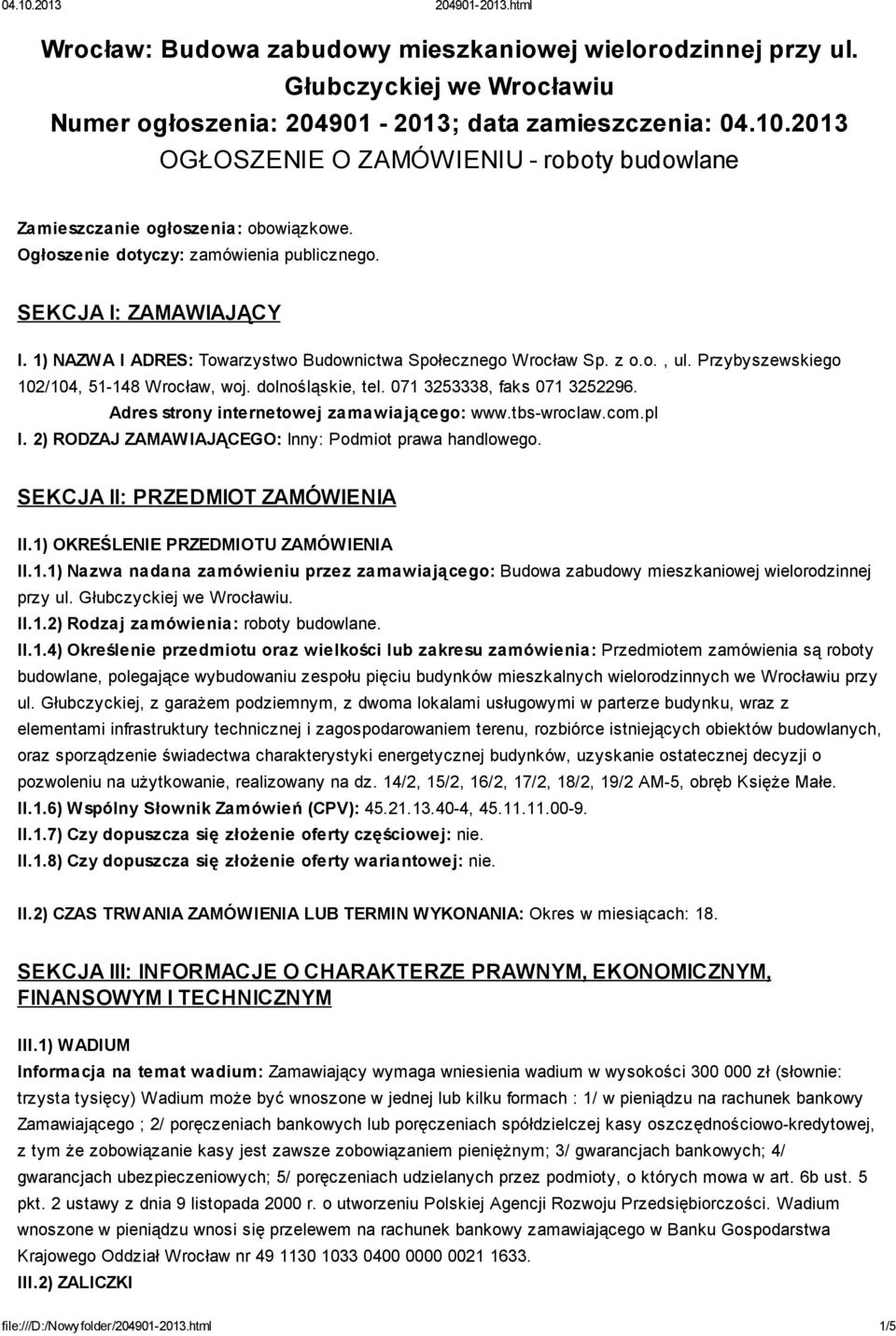 1) NAZWA I ADRES: Towarzystwo Budownictwa Społecznego Wrocław Sp. z o.o., ul. Przybyszewskiego 102/104, 51-148 Wrocław, woj. dolnośląskie, tel. 071 3253338, faks 071 3252296.