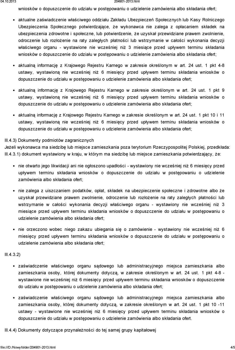 właściwego organu - wystawione nie wcześniej niż 3 miesiące przed upływem terminu składania wniosków o aktualną informację z Krajowego Rejestru Karnego w zakresie określonym w art. 24 ust.