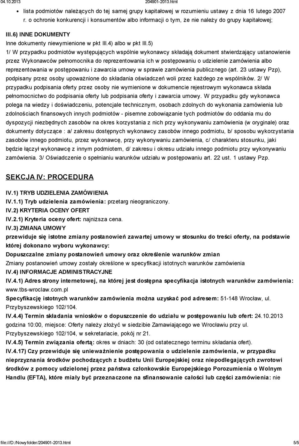 5) 1/ W przypadku podmiotów występujących wspólnie wykonawcy składają dokument stwierdzający ustanowienie przez Wykonawców pełnomocnika do reprezentowania ich w postępowaniu o udzielenie zamówienia