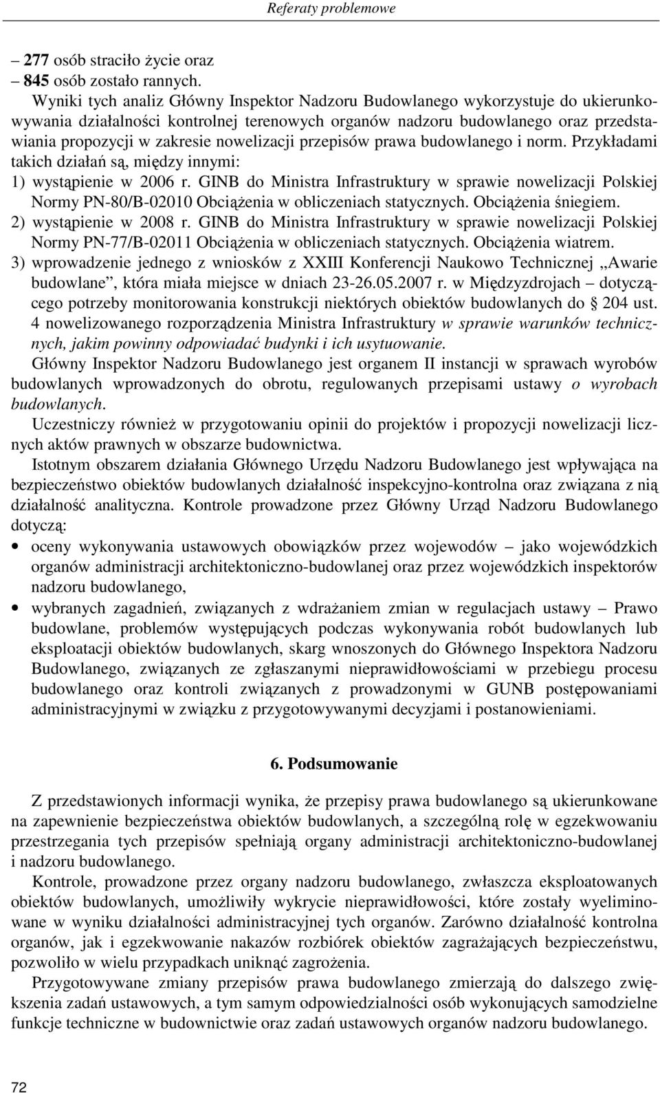 nowelizacji przepisów prawa budowlanego i norm. Przykładami takich działań są, między innymi: 1) wystąpienie w 2006 r.