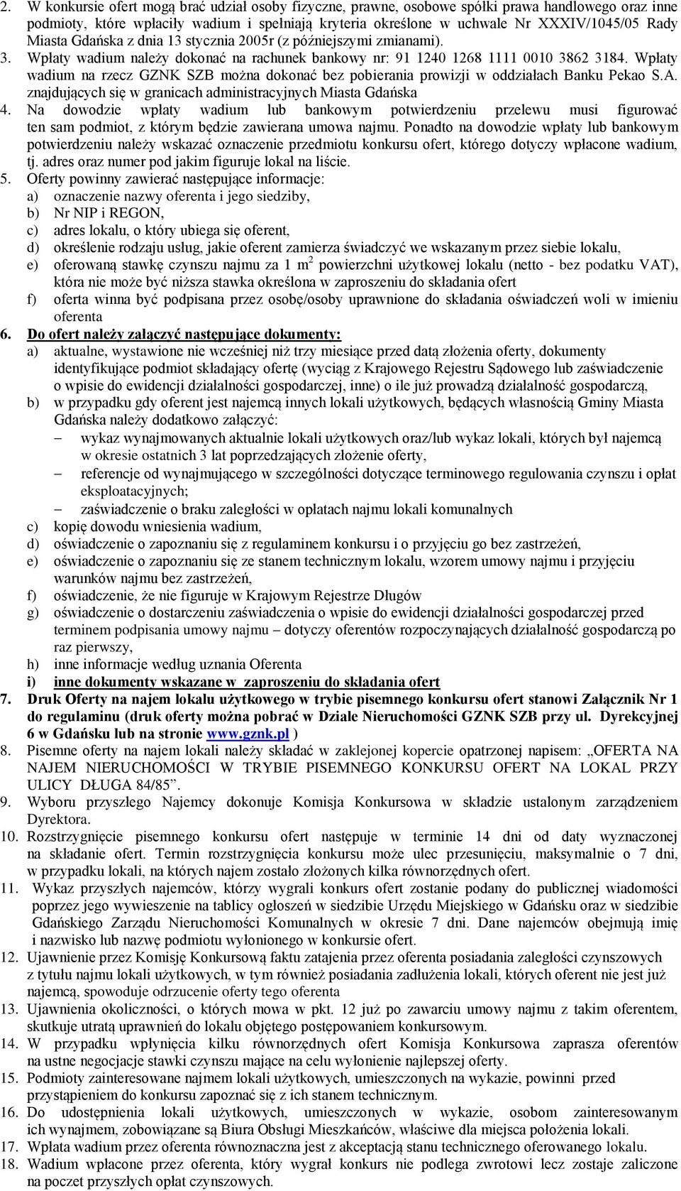 Wpłaty wadium na rzecz GZNK SZB można dokonać bez pobierania prowizji w oddziałach Banku Pekao S.A. znajdujących się w granicach administracyjnych Miasta Gdańska 4.