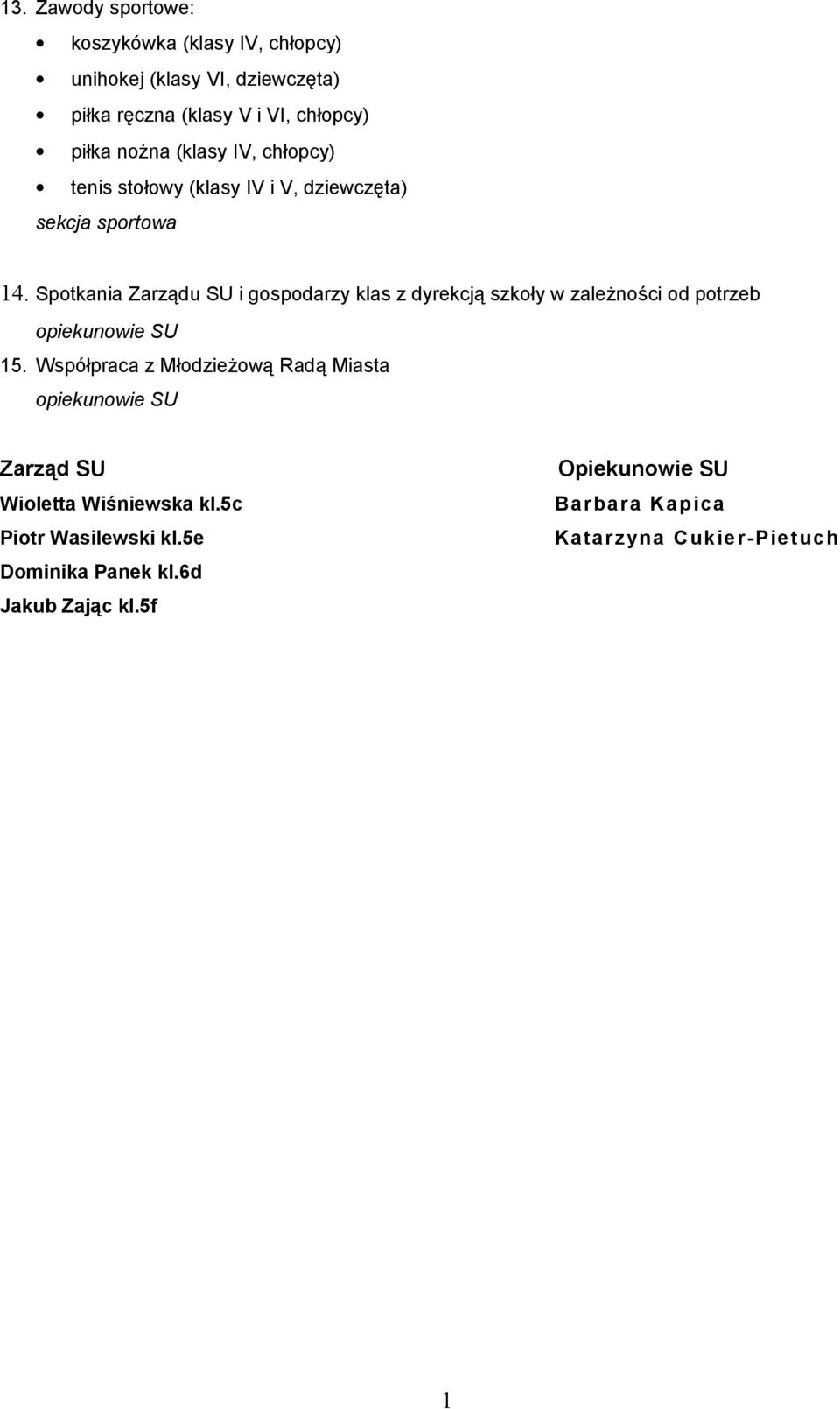 Spotkania Zarządu SU i gospodarzy klas z dyrekcją szkoły w zależności od potrzeb 15.