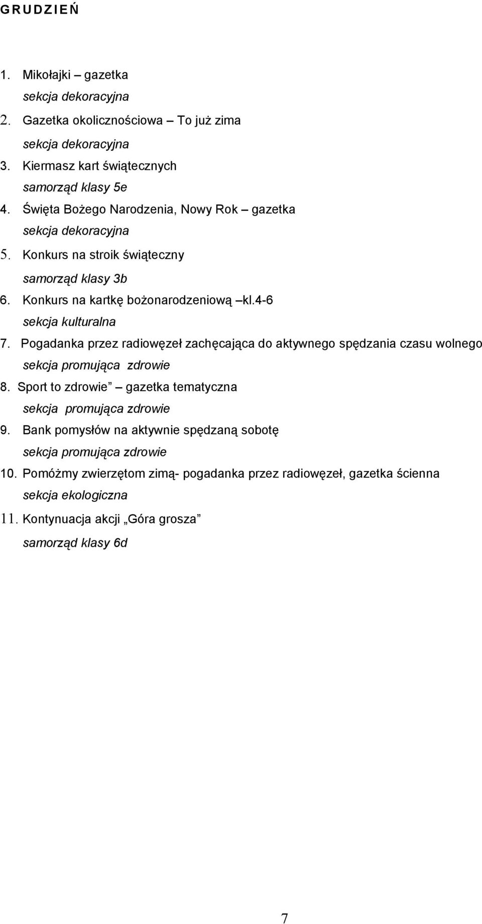 4-6 sekcja kulturalna 7. Pogadanka przez radiowęzeł zachęcająca do aktywnego spędzania czasu wolnego 8. Sport to zdrowie gazetka tematyczna 9.