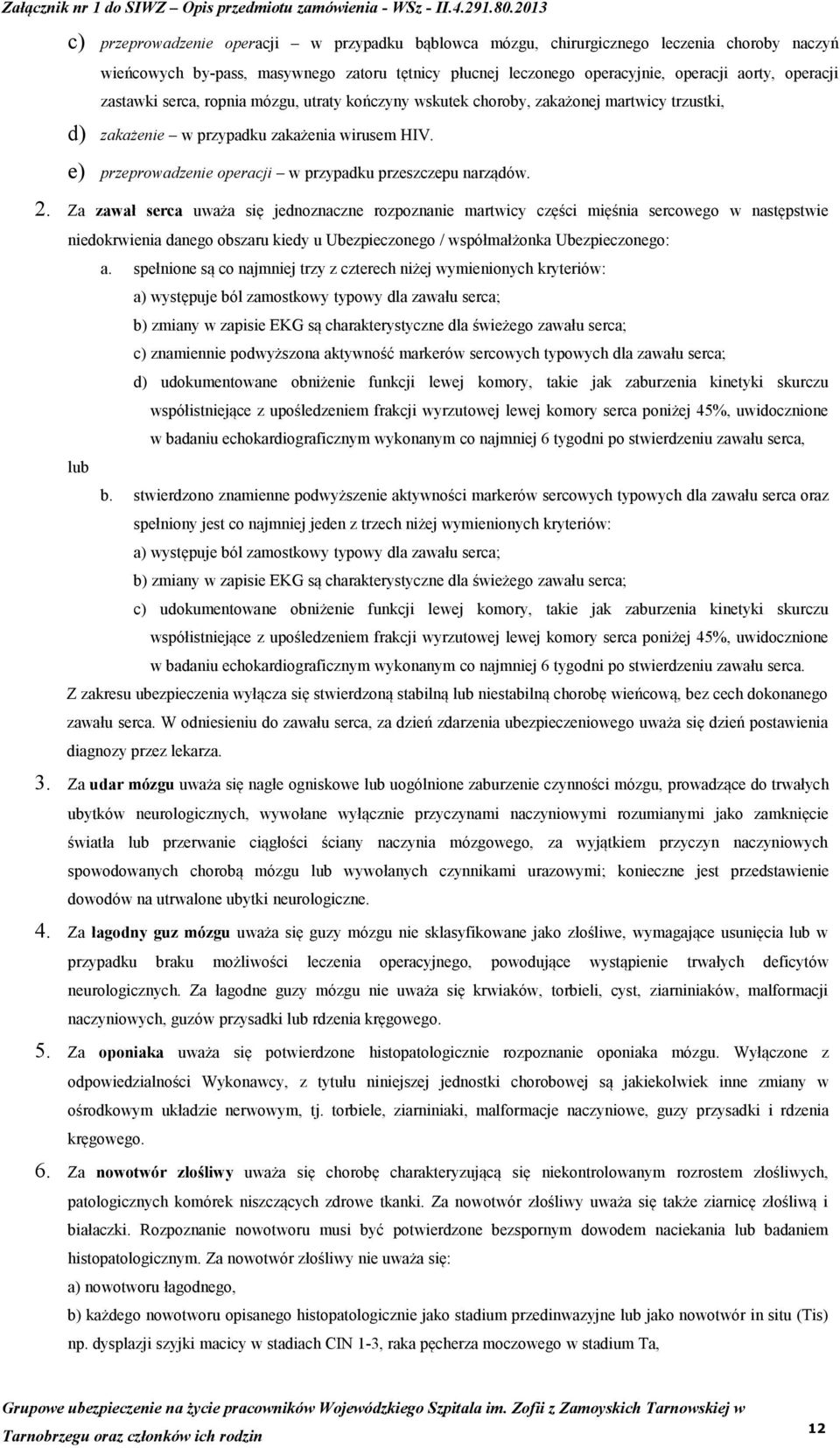 e) przeprowadzenie operacji w przypadku przeszczepu narządów. 2.