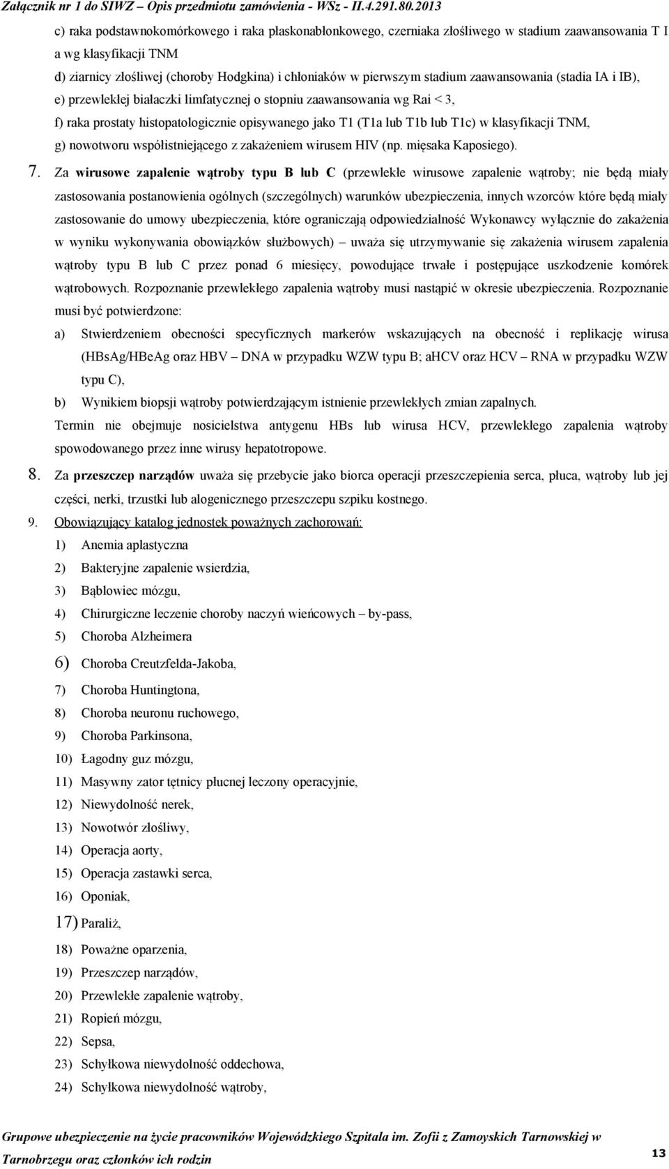 klasyfikacji TNM, g) nowotworu współistniejącego z zakażeniem wirusem HIV (np. mięsaka Kaposiego). 7.