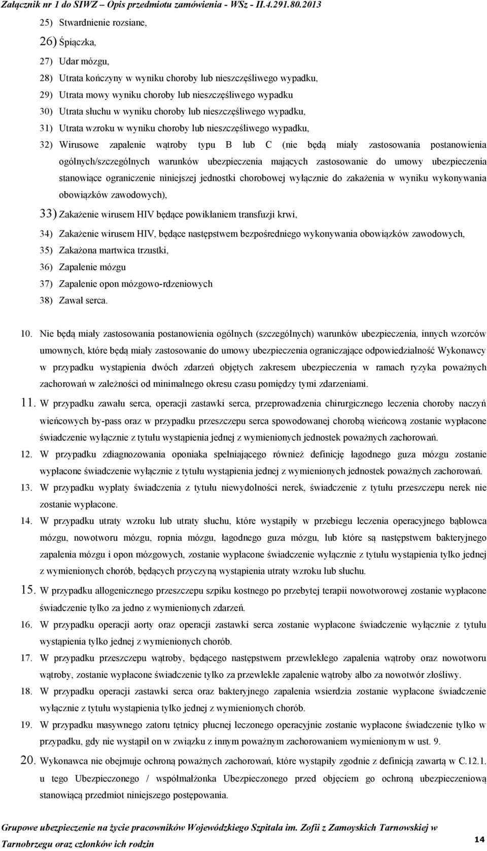 ogólnych/szczególnych warunków ubezpieczenia mających zastosowanie do umowy ubezpieczenia stanowiące ograniczenie niniejszej jednostki chorobowej wyłącznie do zakażenia w wyniku wykonywania