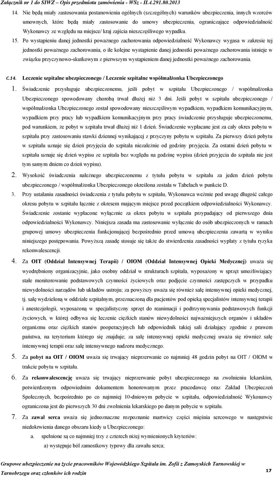Po wystąpieniu danej jednostki poważnego zachorowania odpowiedzialność Wykonawcy wygasa w zakresie tej jednostki poważnego zachorowania, o ile kolejne wystąpienie danej jednostki poważnego