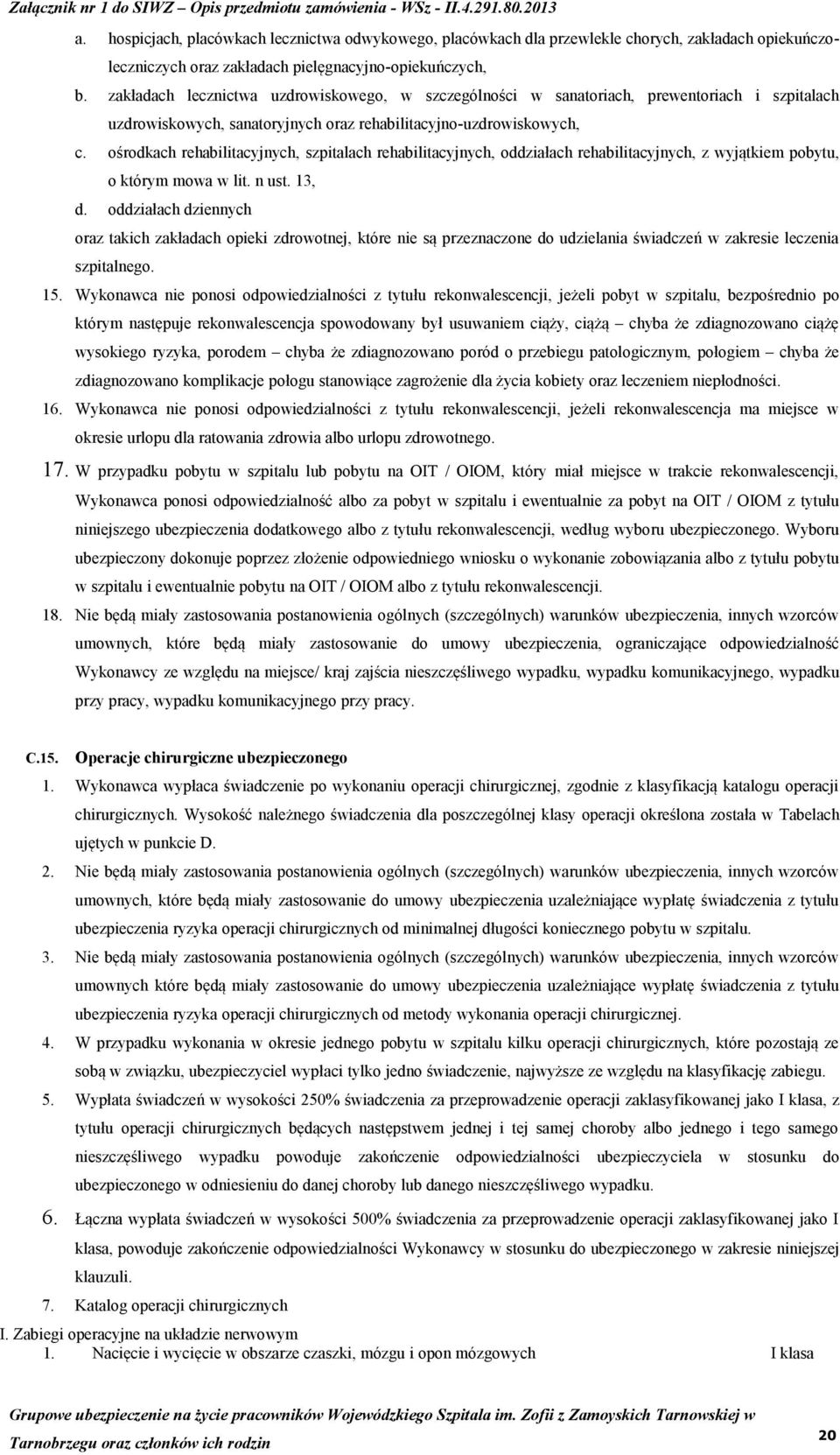 ośrodkach rehabilitacyjnych, szpitalach rehabilitacyjnych, oddziałach rehabilitacyjnych, z wyjątkiem pobytu, o którym mowa w lit. n ust. 13, d.