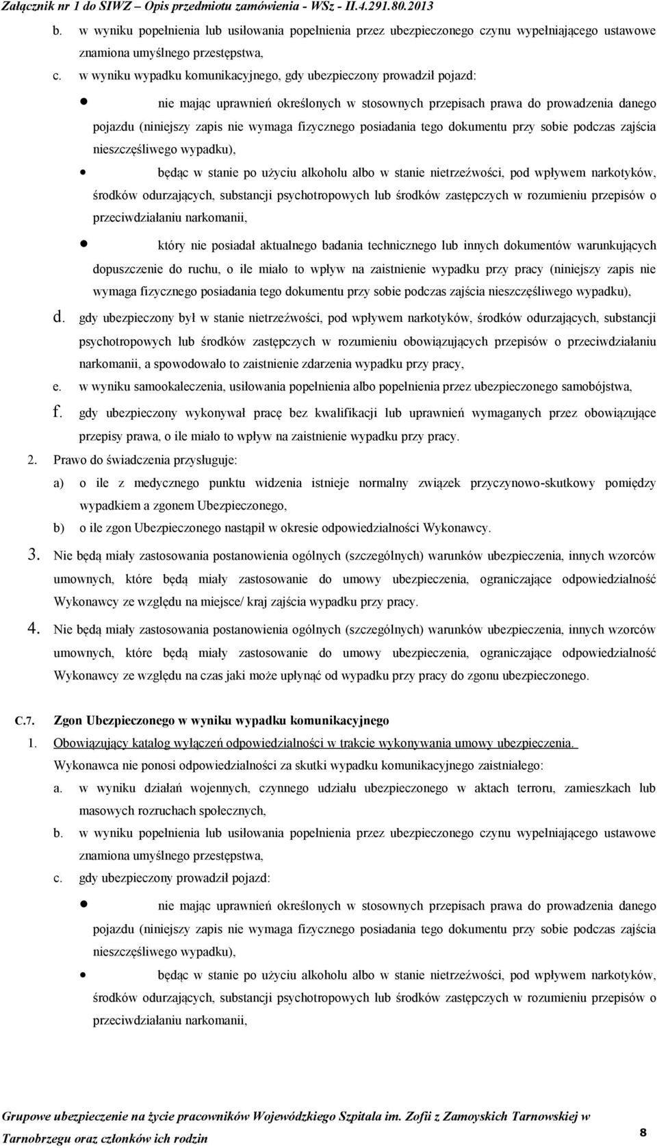 posiadania tego dokumentu przy sobie podczas zajścia nieszczęśliwego wypadku), będąc w stanie po użyciu alkoholu albo w stanie nietrzeźwości, pod wpływem narkotyków, środków odurzających, substancji