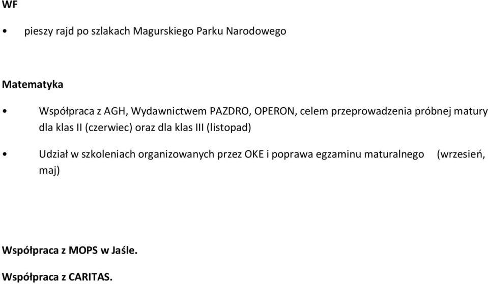 (czerwiec) oraz dla klas III (listopad) Udział w szkoleniach organizowanych przez OKE