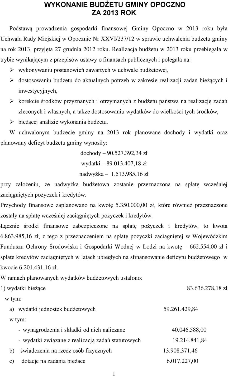Realizacja budżetu w 2013 roku przebiegała w trybie wynikającym z przepisów ustawy o finansach publicznych i polegała na: wykonywaniu postanowień zawartych w uchwale budżetowej, dostosowaniu budżetu