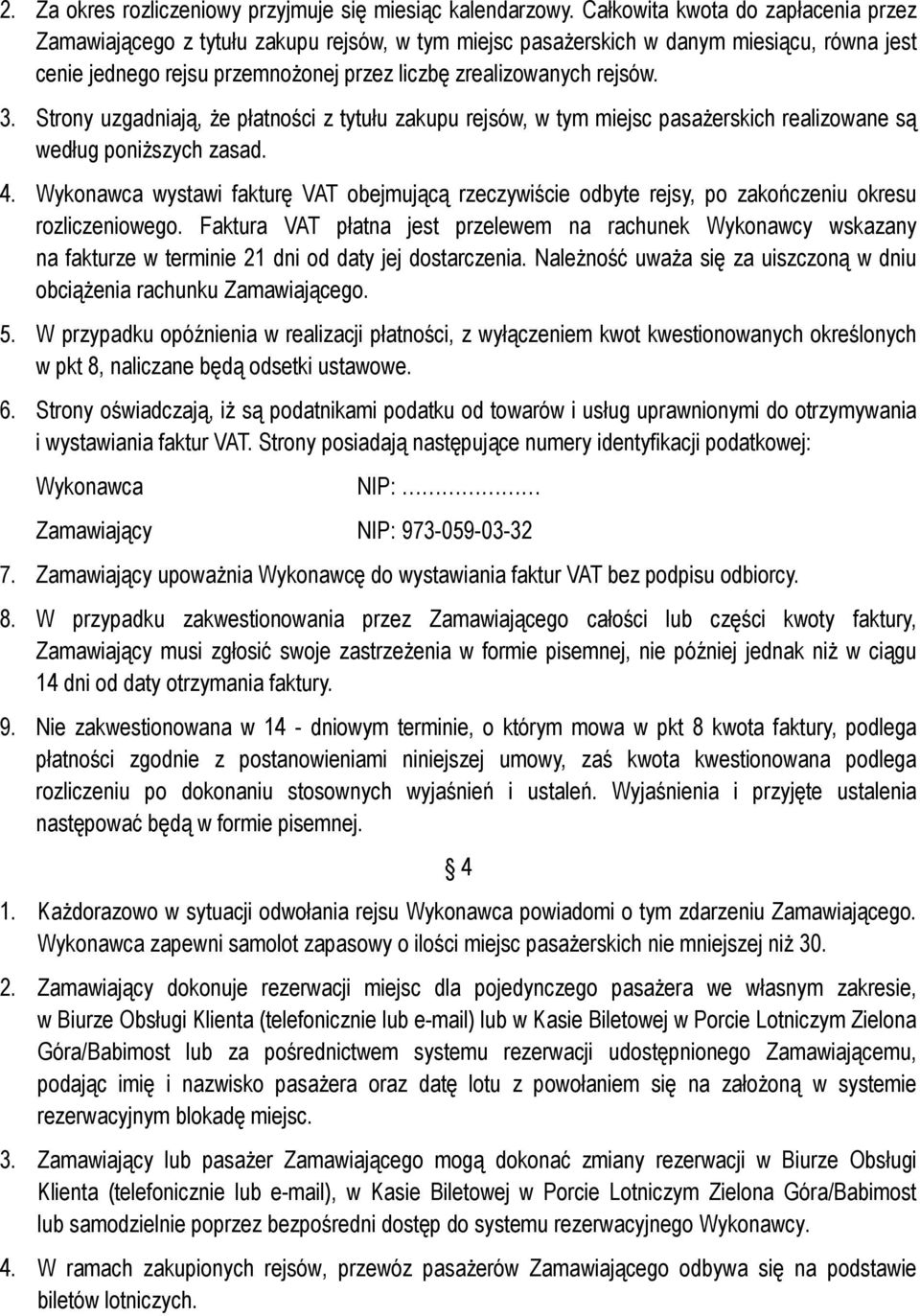 Strony uzgadniają, że płatności z tytułu zakupu rejsów, w tym miejsc pasażerskich realizowane są według poniższych zasad. 4.