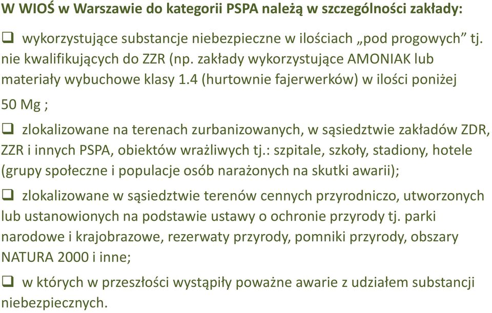 4 (hurtownie fajerwerków) w ilości poniżej 50 Mg ; zlokalizowane na terenach zurbanizowanych, w sąsiedztwie zakładów ZDR, ZZR i innych PSPA, obiektów wrażliwych tj.