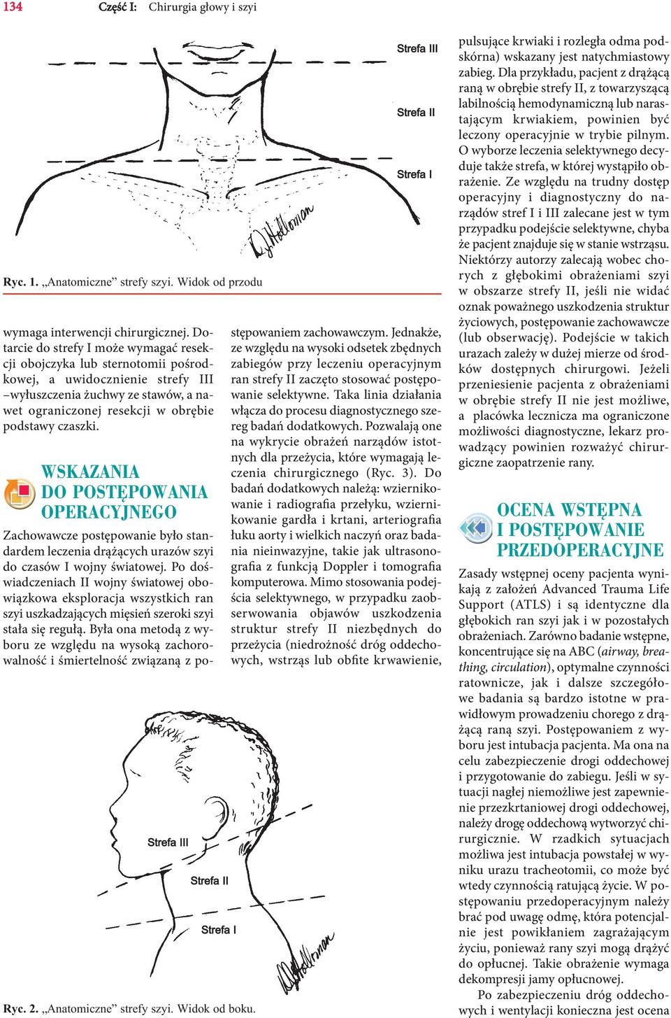 WSKAZANIA DO POSTĘPOWANIA OPERACYJNEGO Zachowawcze postępowanie było standardem leczenia drążących urazów szyi do czasów I wojny światowej.