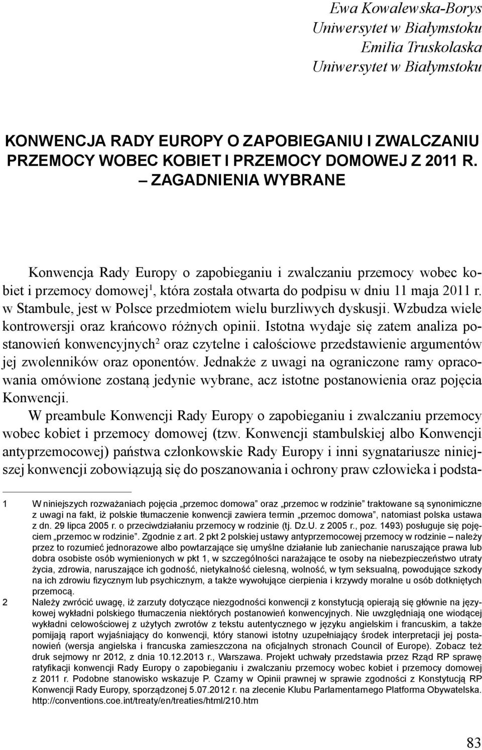w Stambule, jest w Polsce przedmiotem wielu burzliwych dyskusji. Wzbudza wiele kontrowersji oraz krańcowo różnych opinii.