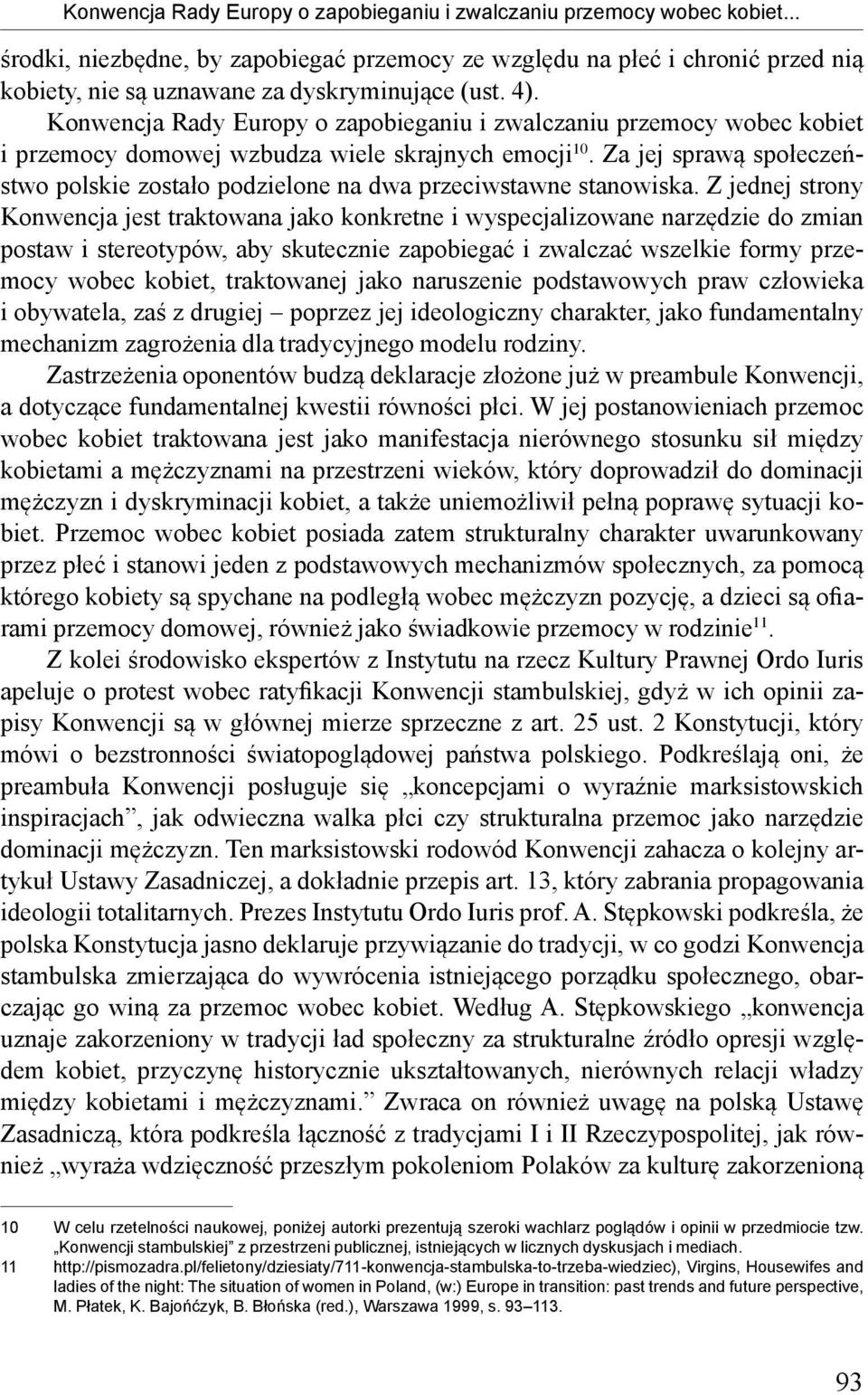 Konwencja Rady Europy o zapobieganiu i zwalczaniu przemocy wobec kobiet i przemocy domowej wzbudza wiele skrajnych emocji 10.