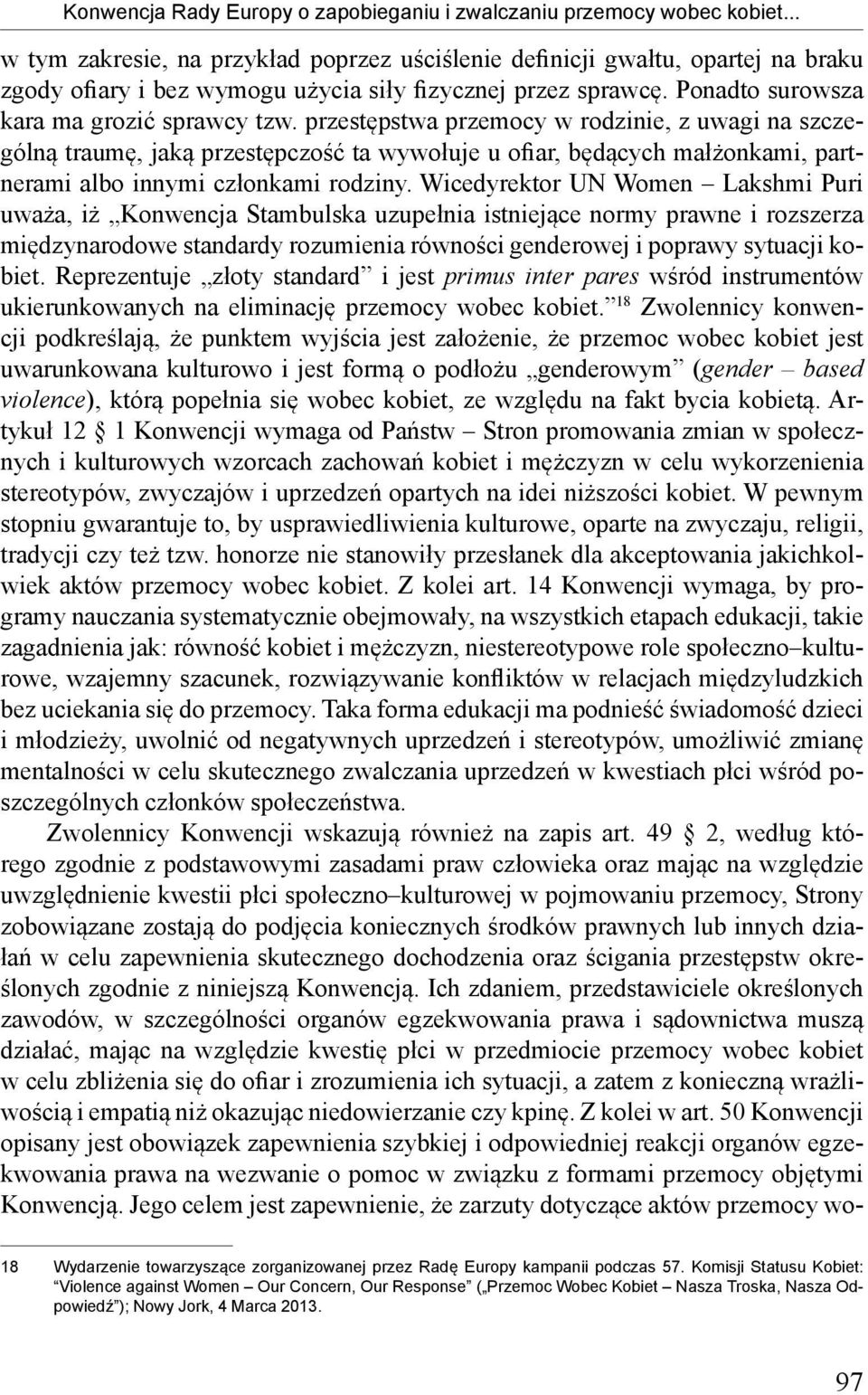 przestępstwa przemocy w rodzinie, z uwagi na szczególną traumę, jaką przestępczość ta wywołuje u ofiar, będących małżonkami, partnerami albo innymi członkami rodziny.