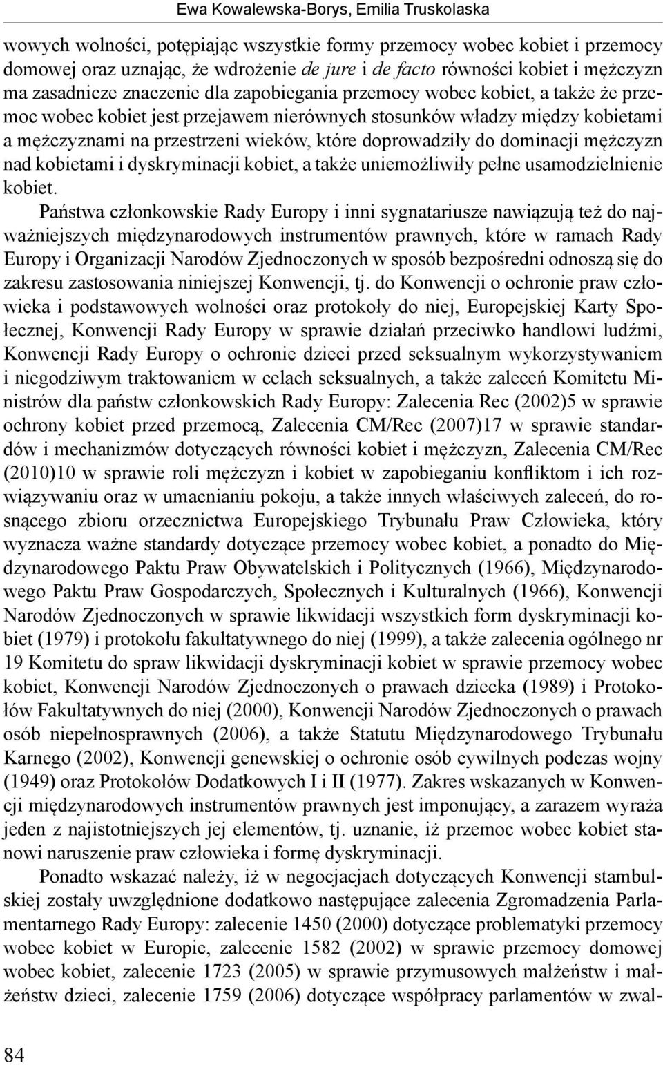 doprowadziły do dominacji mężczyzn nad kobietami i dyskryminacji kobiet, a także uniemożliwiły pełne usamodzielnienie kobiet.