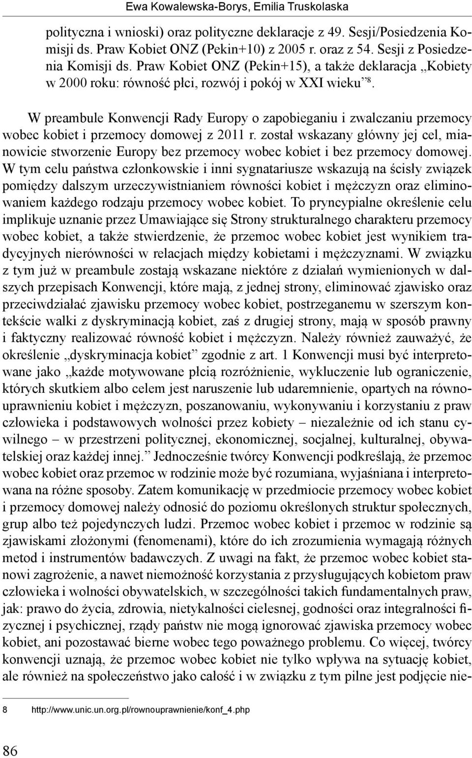 W preambule Konwencji Rady Europy o zapobieganiu i zwalczaniu przemocy wobec kobiet i przemocy domowej z 2011 r.
