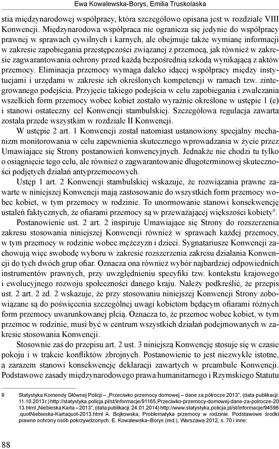 przemocą, jak również w zakresie zagwarantowania ochrony przed każdą bezpośrednią szkodą wynikającą z aktów przemocy.