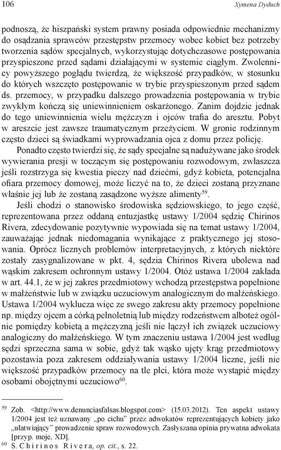 Zwolennicy powyższego poglądu twierdzą, że większość przypadków, w stosunku do których wszczęto postępowanie w trybie przyspieszonym przed sądem ds.