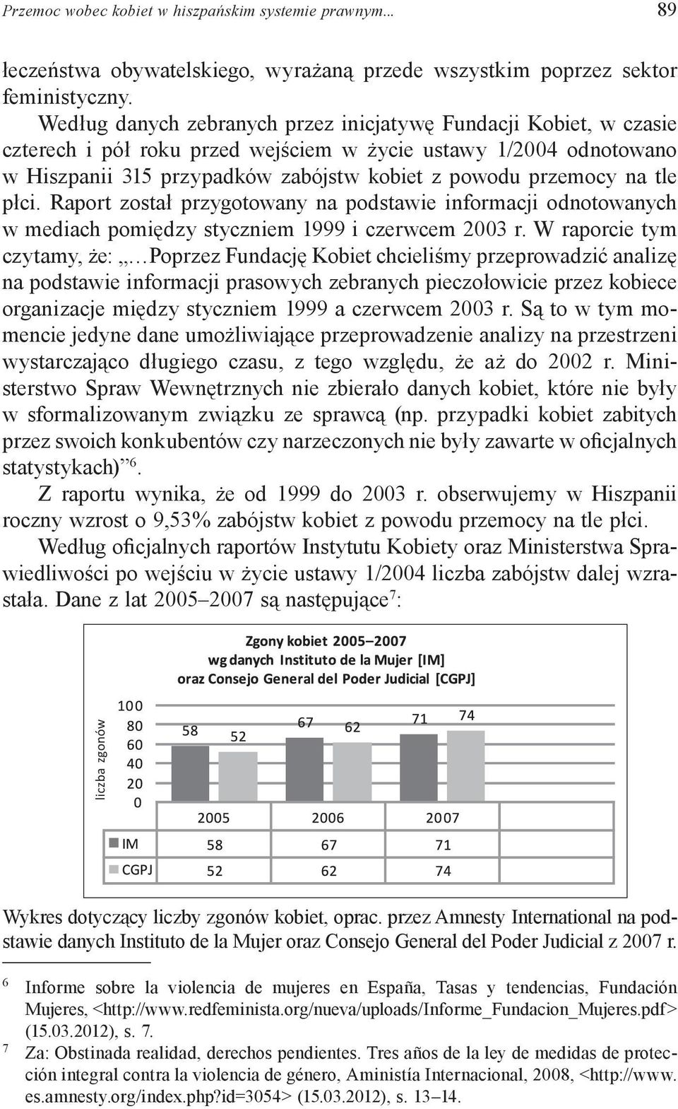 tle płci. Raport został przygotowany na podstawie informacji odnotowanych w mediach pomiędzy styczniem 1999 i czerwcem 2003 r.